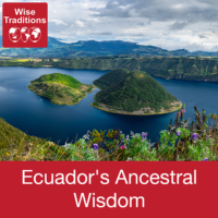 Ecuador’s Ancestral Wisdom