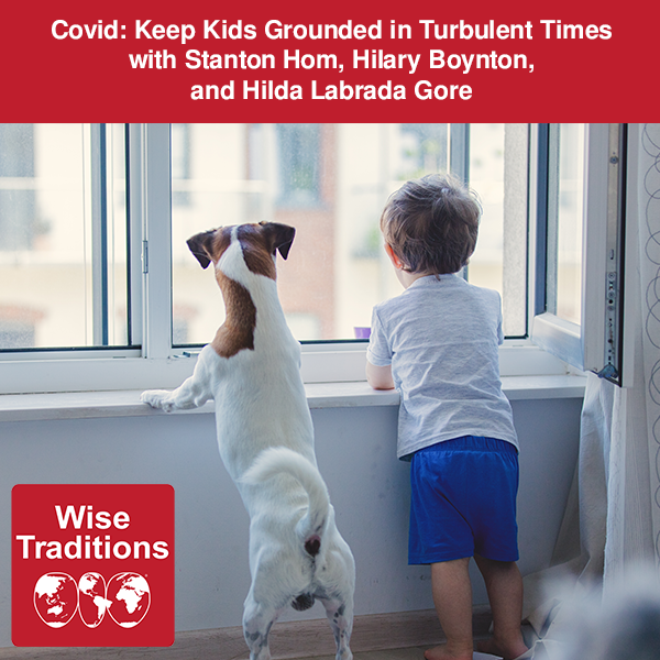 Covid: Keep Kids Grounded in Turbulent Times