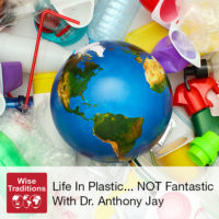 Life in Plastic…NOT Fantastic