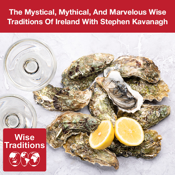 The Mystical, Mythical, And Marvelous Wise Traditions Of Ireland With Stephen Kavanagh