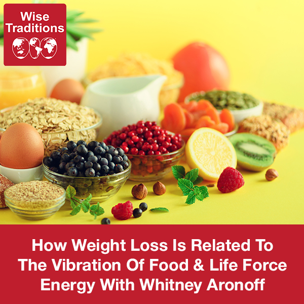 How Weight Loss Is Related To The Vibration Of Food & Life Force Energy