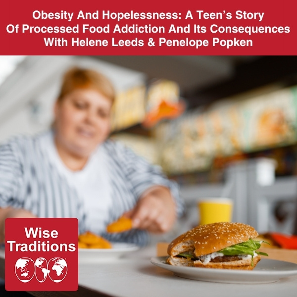Obesity And Hopelessness: A Teen’s Story Of Processed Food Addiction And Its Consequences With Helene Leeds & Penelope Popken