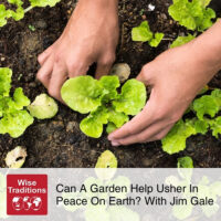 Can A Garden Help Usher In Peace On Earth? With Jim Gale