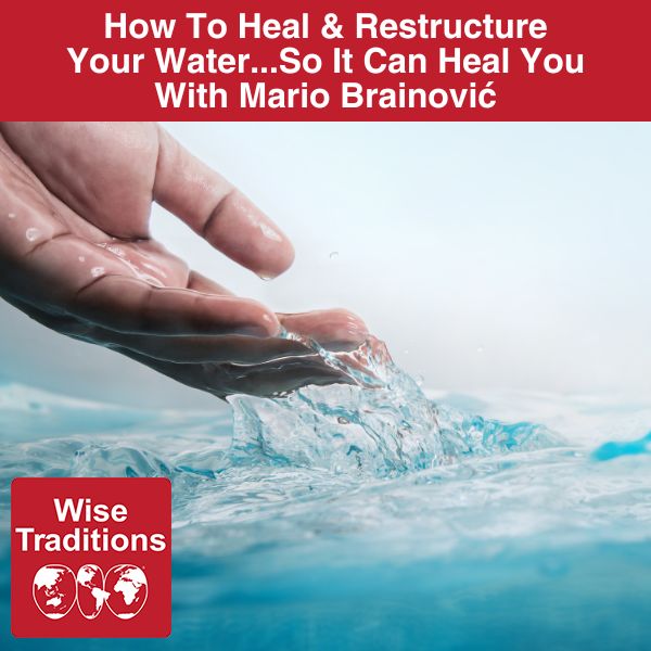 How To Heal & Restructure Your Water…So It Can Heal You With Mario Brainović