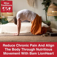 Reduce Chronic Pain And Align The Body Through Nutritious Movement With Bam LionHeart