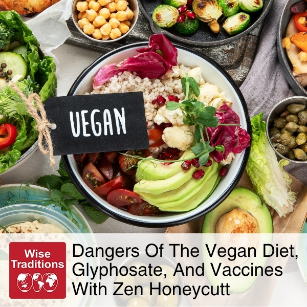 Dangers Of The Vegan Diet, Glyphosate, And Vaccines With Zen Honeycutt