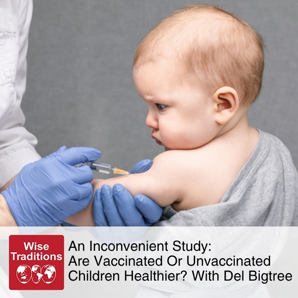 An Inconvenient Study: Are Vaccinated Or Unvaccinated Children Healthier? With Del Bigtree