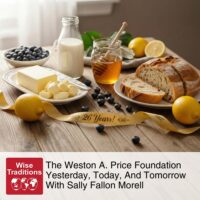 The Weston A. Price Foundation Yesterday, Today, And Tomorrow With Sally Fallon Morell
