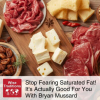 Stop Fearing Saturated Fat! It’s Actually Good For You With Bryan Mussard