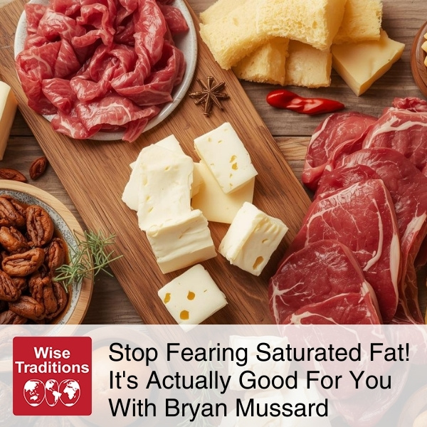 Stop Fearing Saturated Fat! It’s Actually Good For You With Bryan Mussard
