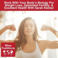 Work With Your Body’s Biology For Weight Loss, Optimized Fertility, & Excellent Health With Sarah Kleiner