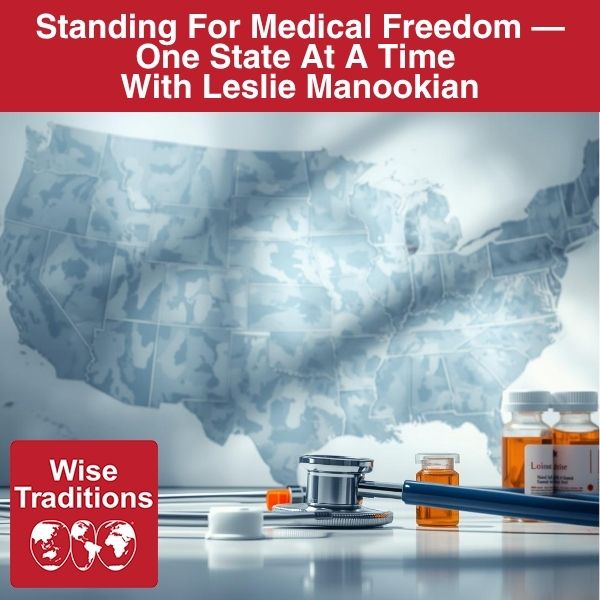 Standing For Medical Freedom — One State At A Time With Leslie Manookian