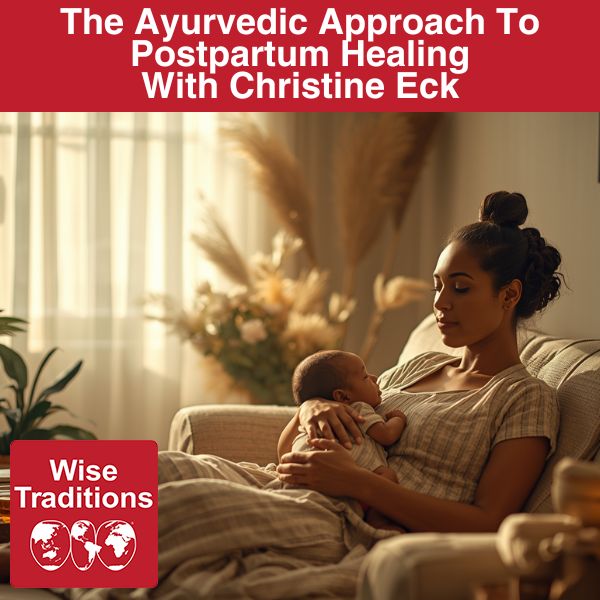 The Ayurvedic Approach To Postpartum Healing With Christine Eck
