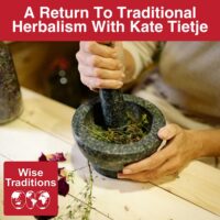 A Return To Traditional Herbalism With Kate Tietje