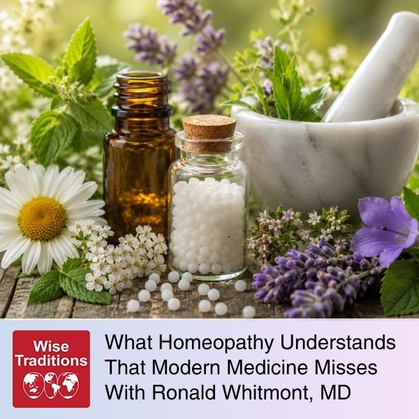 What Homeopathy Understands That Modern Medicine Misses With Ronald Whitmont, MD