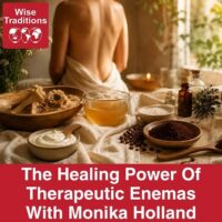 The Healing Power Of Therapeutic Enemas With Monika Holland