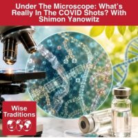 Under The Microscope: What’s Really In The COVID Shots? With Shimon Yanowitz