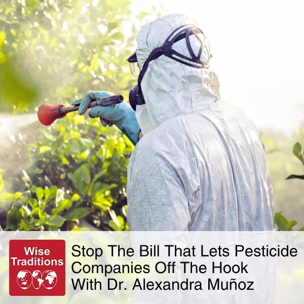 Stop The Bill That Lets Pesticide Companies Off The Hook With Dr. Alexandra Muñoz