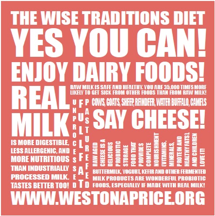 The Wise Traditions Diet: Yes You Can! Enjoy Dairy Foods! The Weston A. Price Foundation