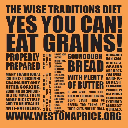 The Wise Traditions Diet: Yes You Can Eat Grains! The Weston A. Price Foundation