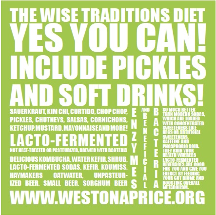The Wise Traditions Diet: Yes You Can Include Pickles and Soft Drinks! The Weston A. Price Foundation