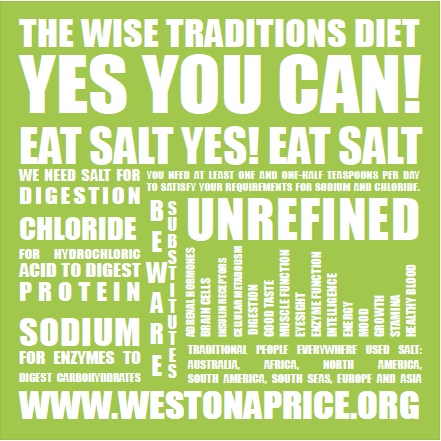 The Wise Traditions Diet: Yes You Can Eat Salt! The Weston A. Price Foundation