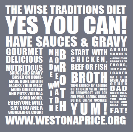 The Wise Traditions Diet: Yes You Can Have Sauces & Gravy! The Weston A. Price Foundation